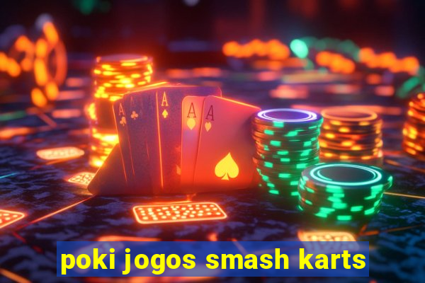 poki jogos smash karts